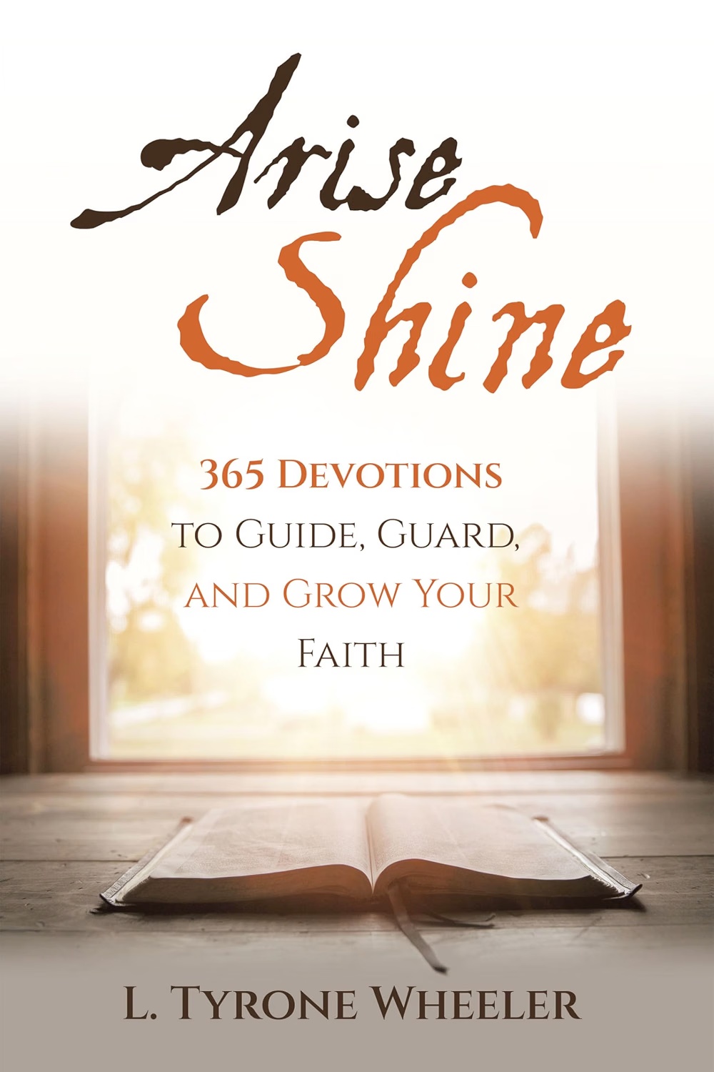 Arise Shine: Start Each Day with the Light of God’s Word, by L. Tyrone Wheeler